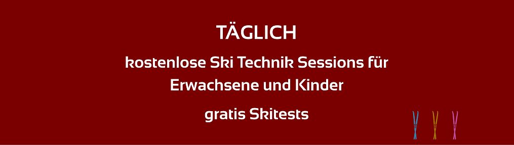 Breites Banner mit dunkelrotem Hintergrund. In der Mitte steht in weißer Schrift: „TÄGLICH“ sowie darunter „kostenlose Ski Technik Sessions für Erwachsene und Kinder“ und „gratis Skitests“. Am unteren rechten Rand sind drei stilisierte Skifiguren bzw. Ski-Symbole in Blau, Gelb und Pink zu sehen.